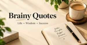 Brainy Quotes for Life and Success